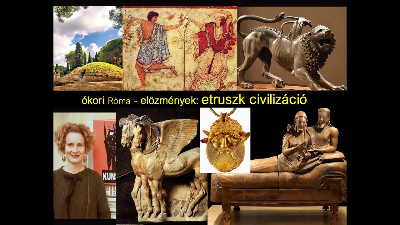 4.a, Òkori Róma - elözmények: Etruszk civilizáció (Dr. Sz. Rád, müvészettörténész)