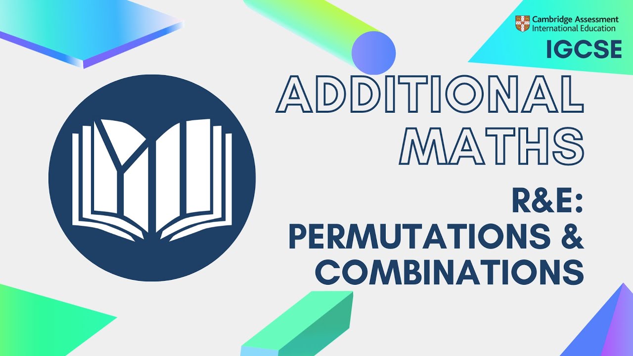 CIE IGCSE Additional Maths: Permutations & Combinations