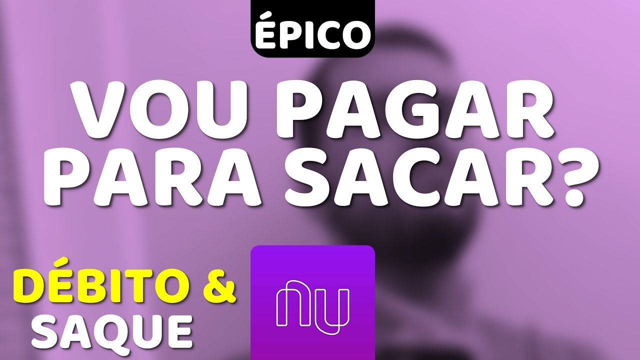 NUBANK - PRINCIPAIS D&Uacute;VIDAS SOBRE SAQUE E D&Eacute;BITO DA NUCONTA - V&eacute;ioJr