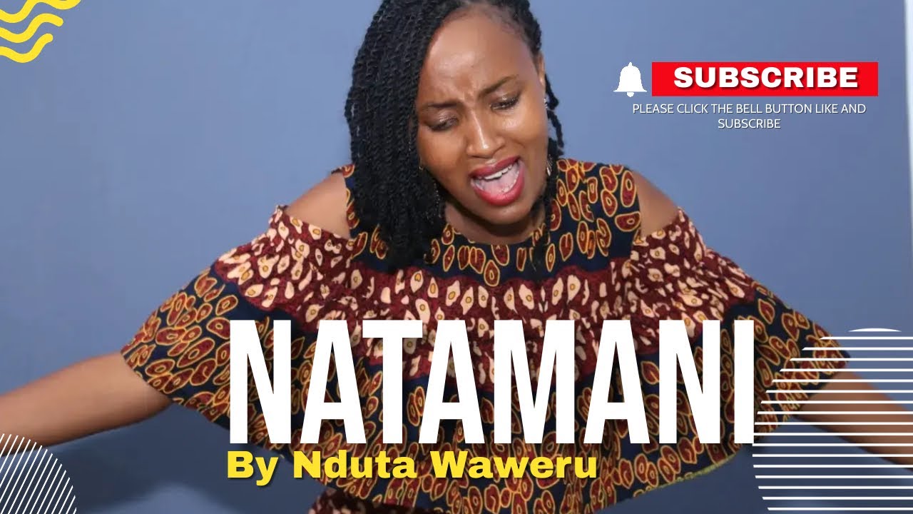 NATAMANI OFFICIAL VIDEO BY NDUTA WAWERU