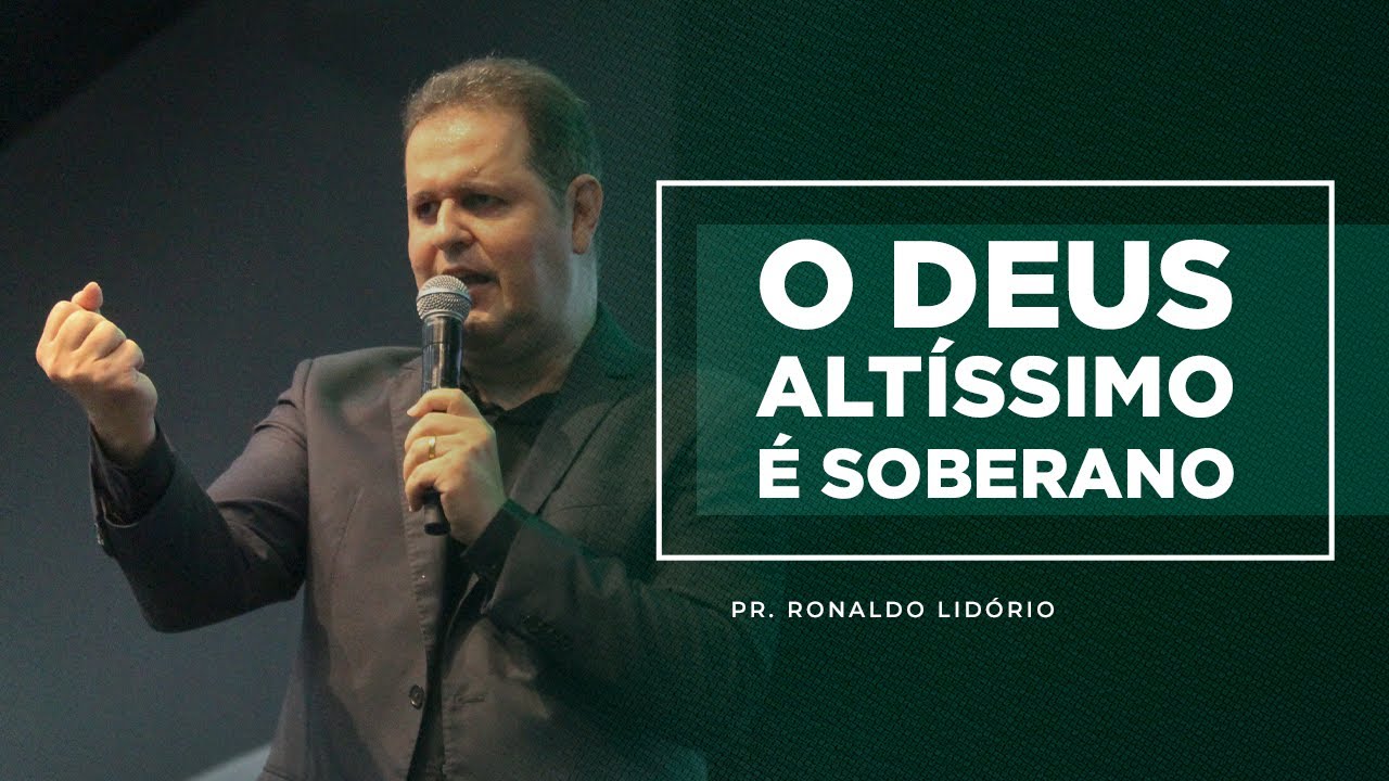 Mensagem - O Deus Altíssimo É Soberano | Pr. Ronaldo Lidório