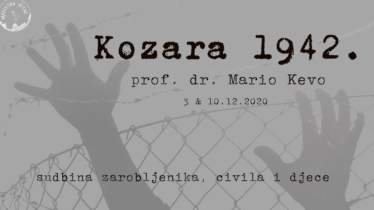 Magistra Vitae 3. i 10. 12. 2020. - Kozara 1942.: sudbina zarobljenika, partizana civila i djece