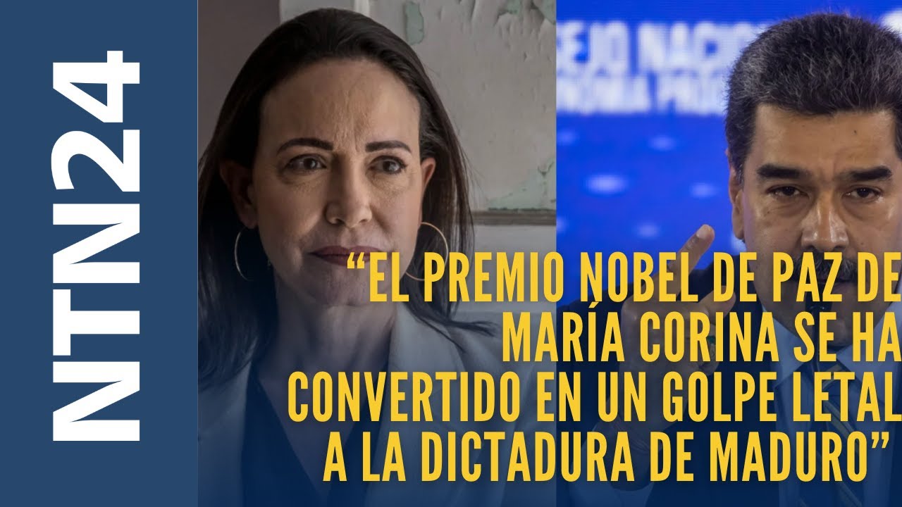 “El premio Nobel de Paz de María Corina se ha convertido en un golpe letal a la dictadura de Maduro”