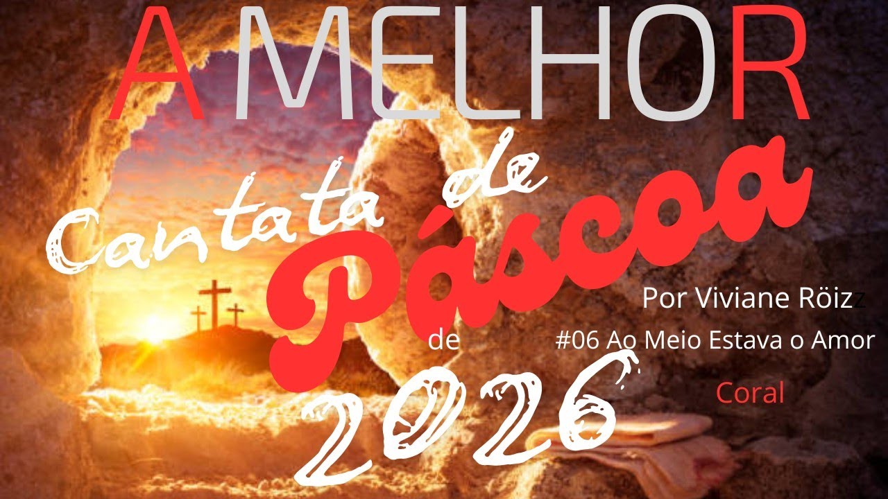 Ao Meio Estava o Amor #06- A Melhor Cantata de Páscoa de 2026