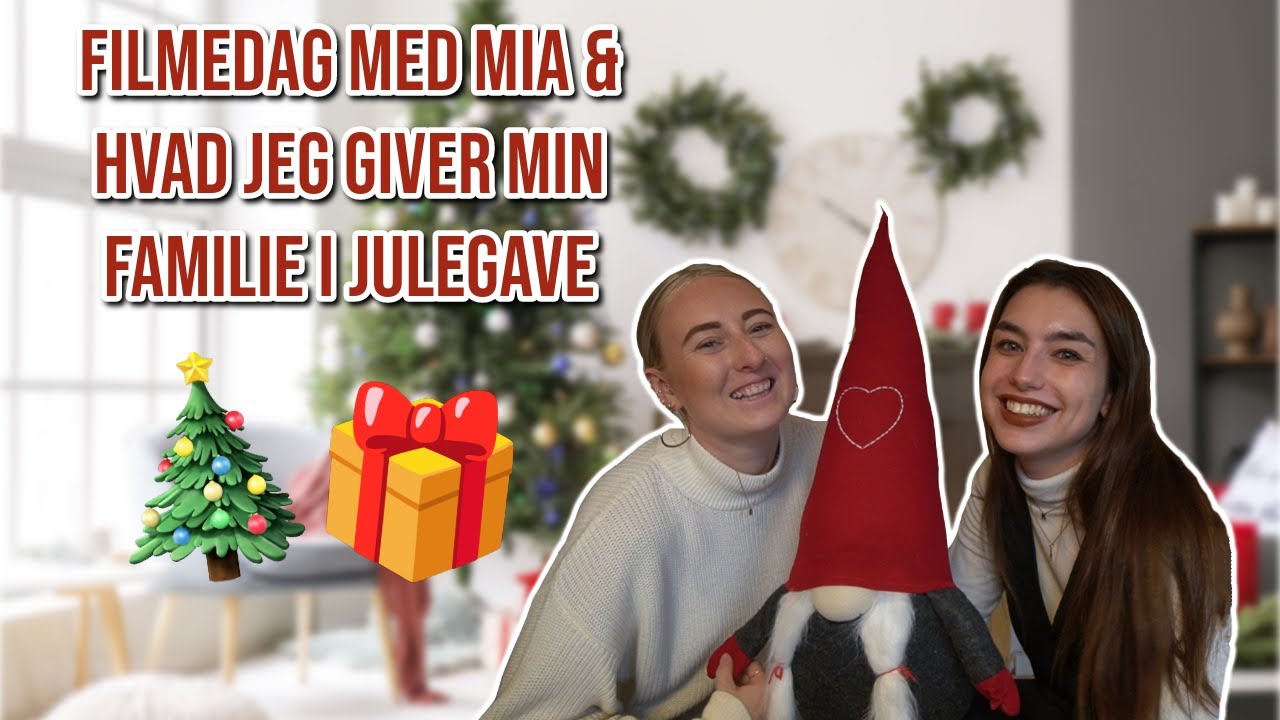 FILMEDAG MED MIA FRIIS, GAVEINDPAKNING + DET GIVER JEG MIN FAMILIE I JULEGAVE 🎁🎄