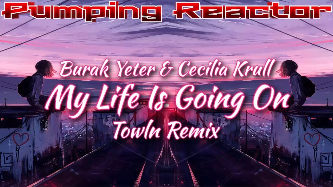 Burak Yeter & Cecilia Krull - My Life Is Going On (Towln Remix)