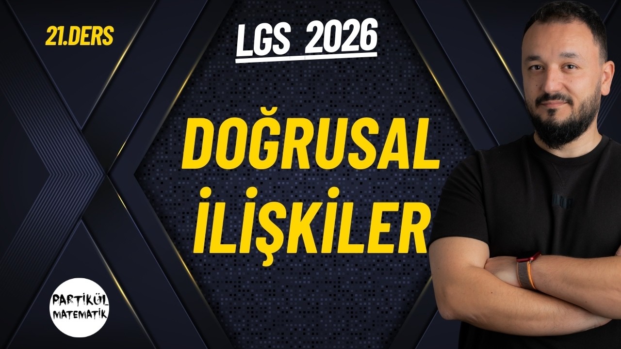 Doğrusal İlişkiler - Ger&ccedil;ek Hayat Problemleri | LGS 2026 | 21.Ders