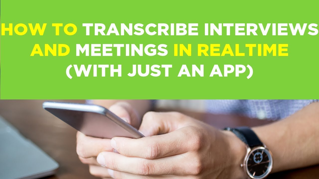 How to Transcribe Interviews and Meetings in Real Time (with just an App)