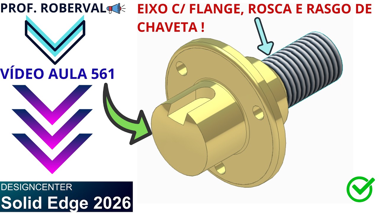 AULA 561  - Modelamento do Eixo com Flange , Rasgo de Chaveta e Rosca no Solid Edge 2026