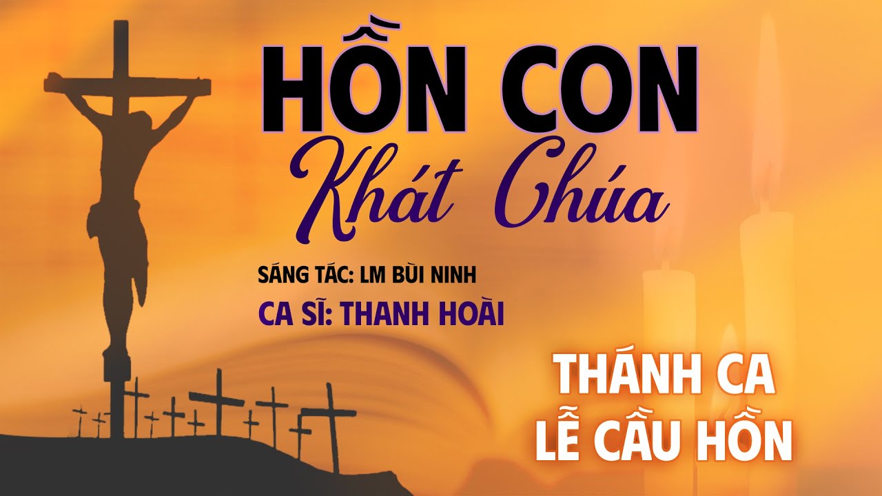 Hồn Con Khát Chúa - Thanh Hoài | Thánh Ca Lễ Cầu Hồn - ST: LM Bùi Ninh