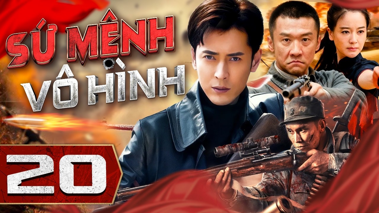 SỨ MỆNH VÔ HÌNH - Tập 20 | Phim Bộ Hành Động Kháng Nhất Mới Nhất 2026 | Thuyết Minh Full HD