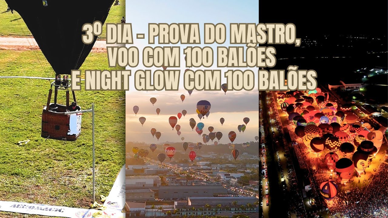 3º DIA - 100 BALÕES NO NIGHT GLOW E PROVA DO MASTRO NO FESTIVAL DE BALONISMO - 31º Diário de Balão