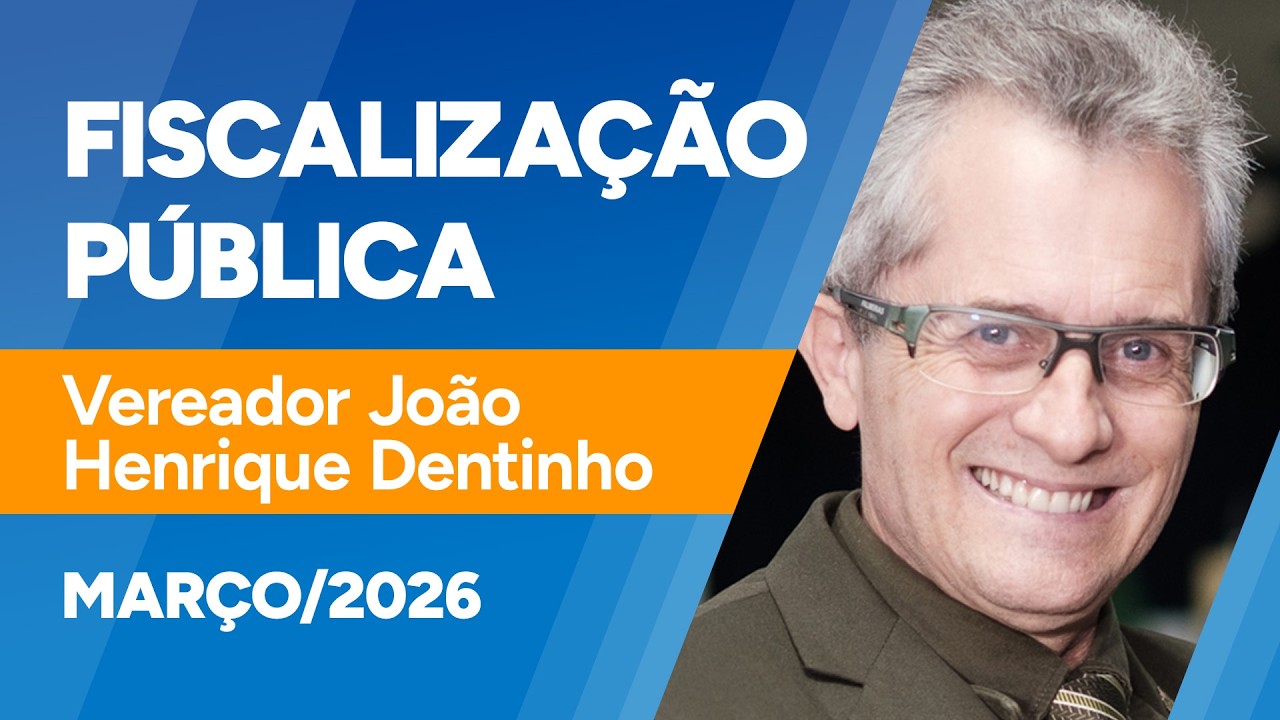 Fiscalização Pública - Ver. João Henrique Dentinho - 16/03/2026