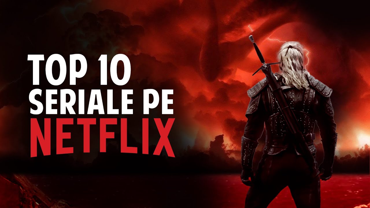 Top 10 Seriale pe Netflix