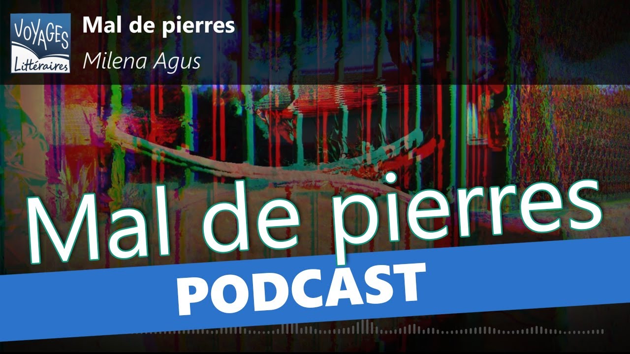 Mal de pierres, de Milena Agus - Podcast Voyages Littéraires