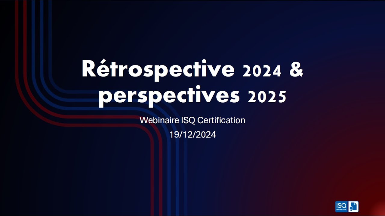 [WEBINAIRE ISQ Certification]  Retrospective 2024 & perspectives 2025
