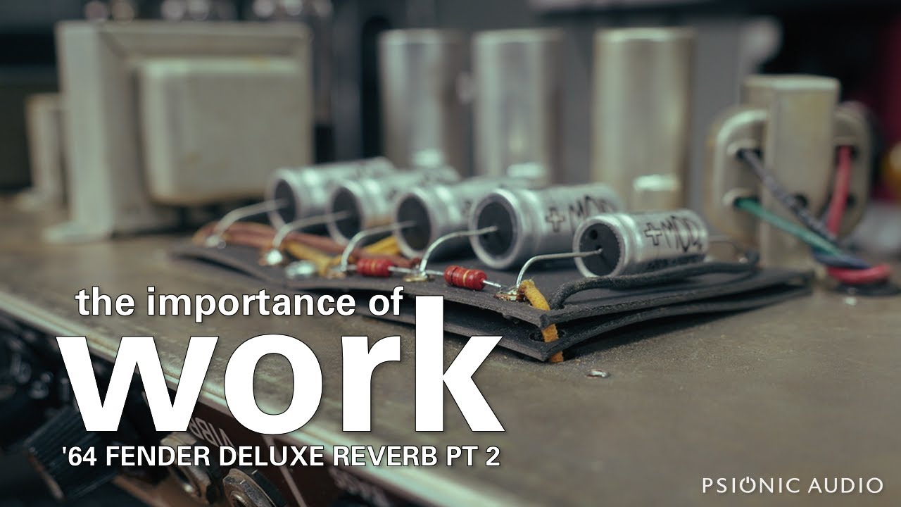 The Importance of Work | '64 Fender Deluxe Reverb Pt 2