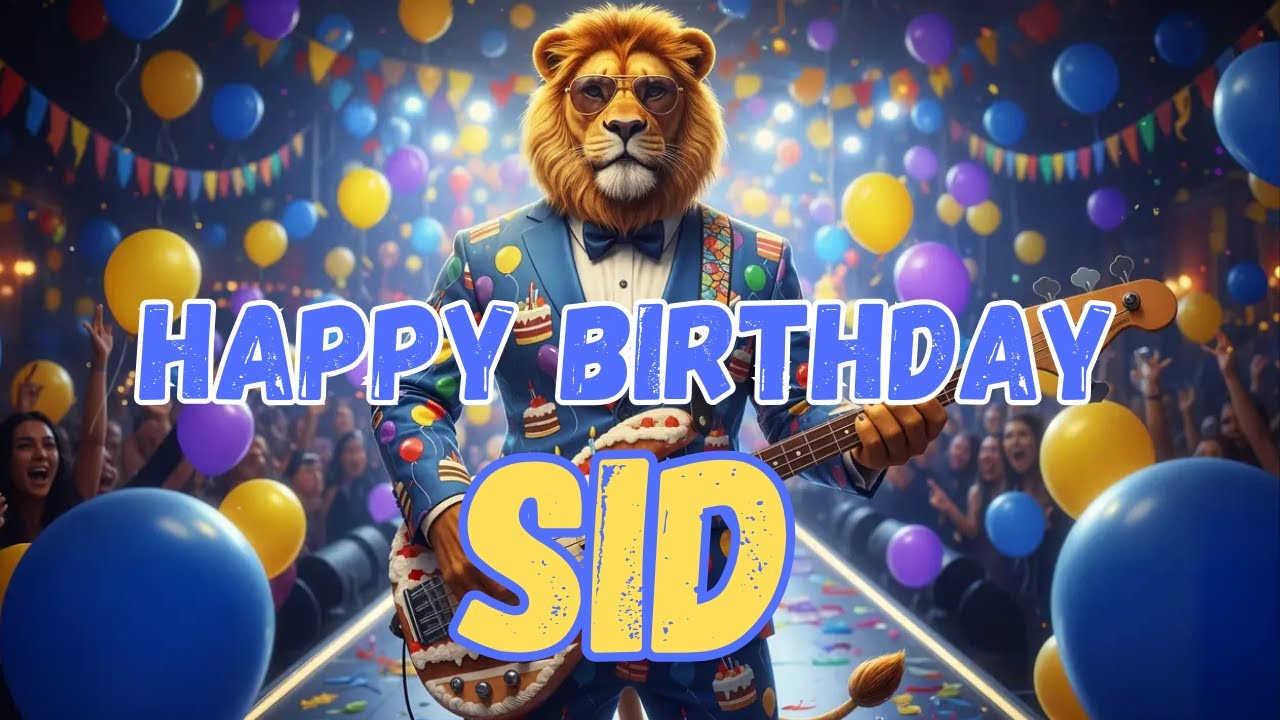 SID Happy Birthday Song - Happy Birthday to Sid