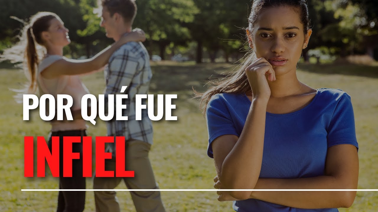 Por qué fue infiel y ¿cambiará?