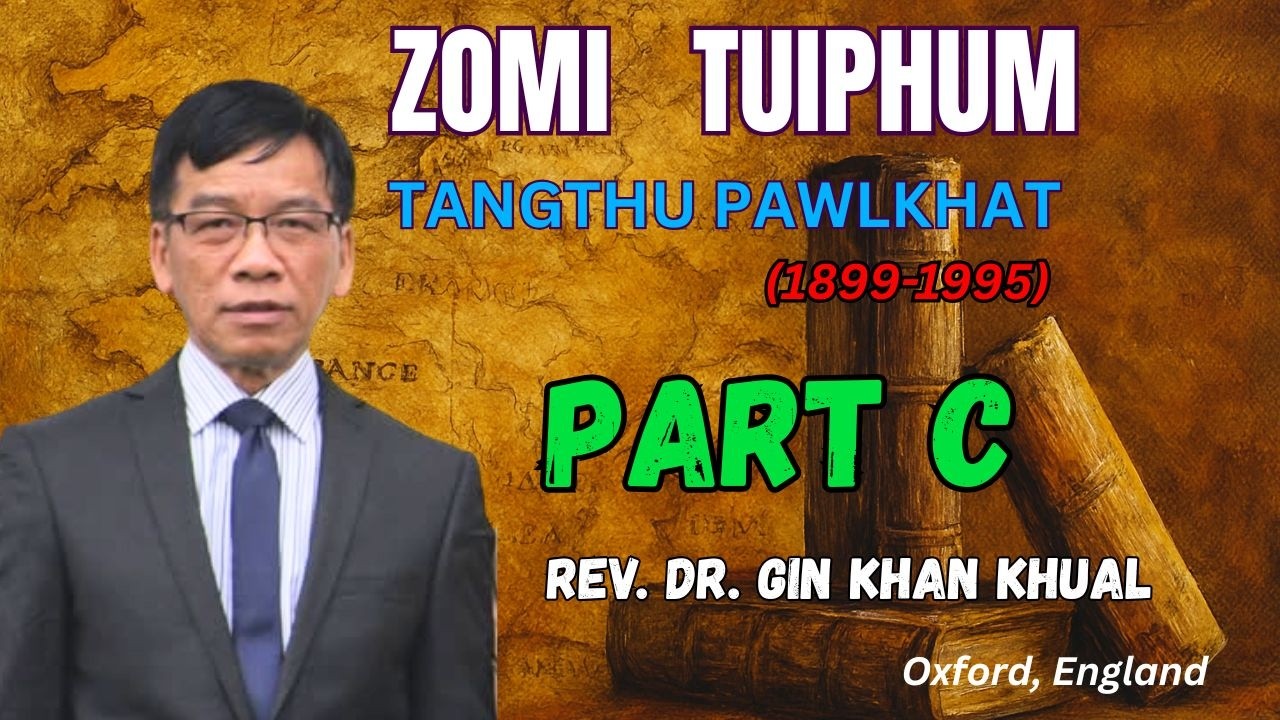 Zomi Tuiphumte Tangthu Pawl Khat 1899&ndash;1995 (Part C) | Dr. Gin Khan Khual