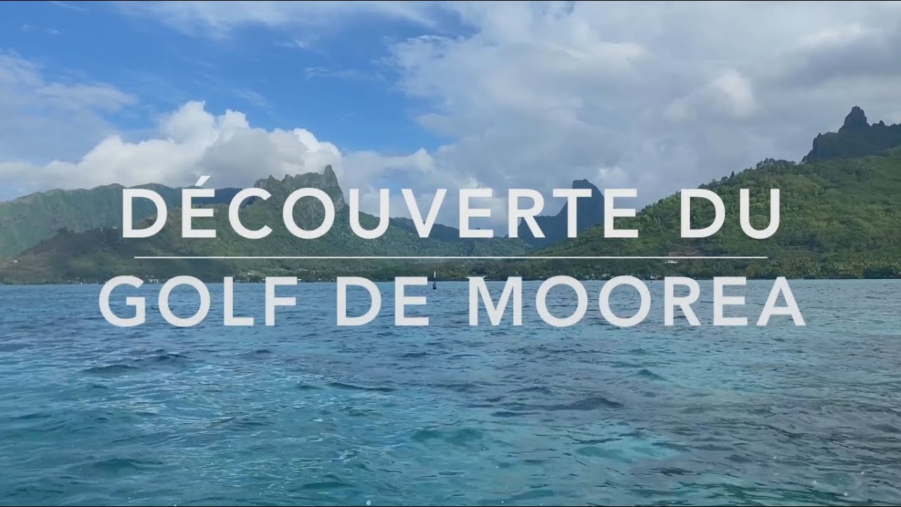 Découverte d'un des plus beau golf du monde en Polynésie