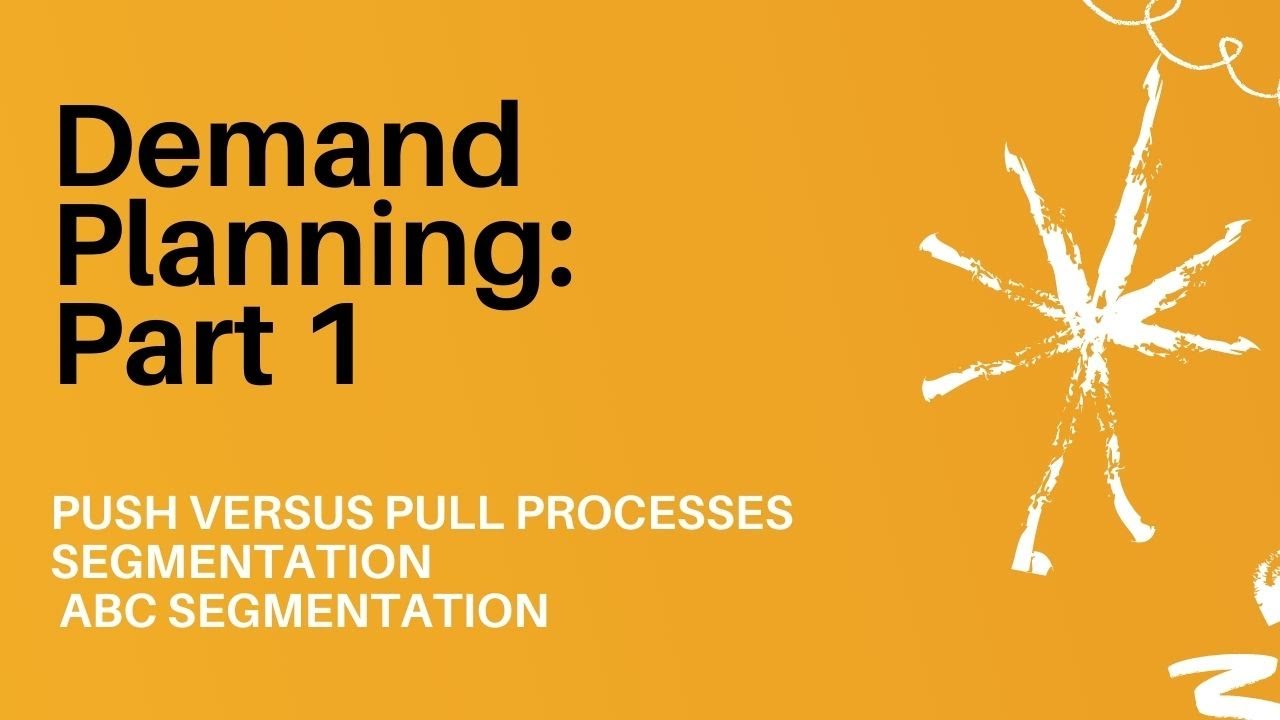DEMAND PLANNING: Part 1 (Push versus Pull Processes, Segmentation and ABC Segmentation)