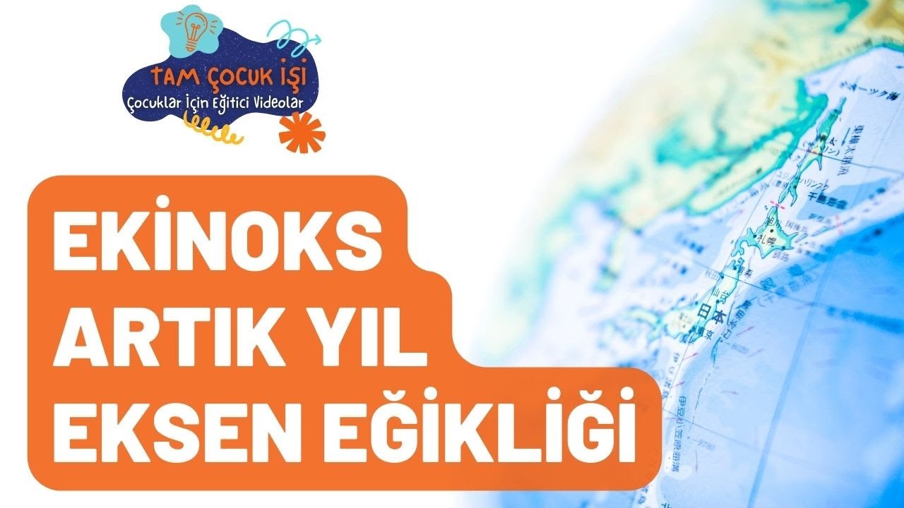 Ekinoks, Artık Yıl, Eksen Eğikliği - Çocuklar İçin Eğitici Videolar