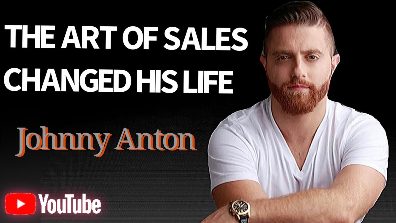The Story of Johnny Anton (How the art of sales changed his life) sales psychology and strategies