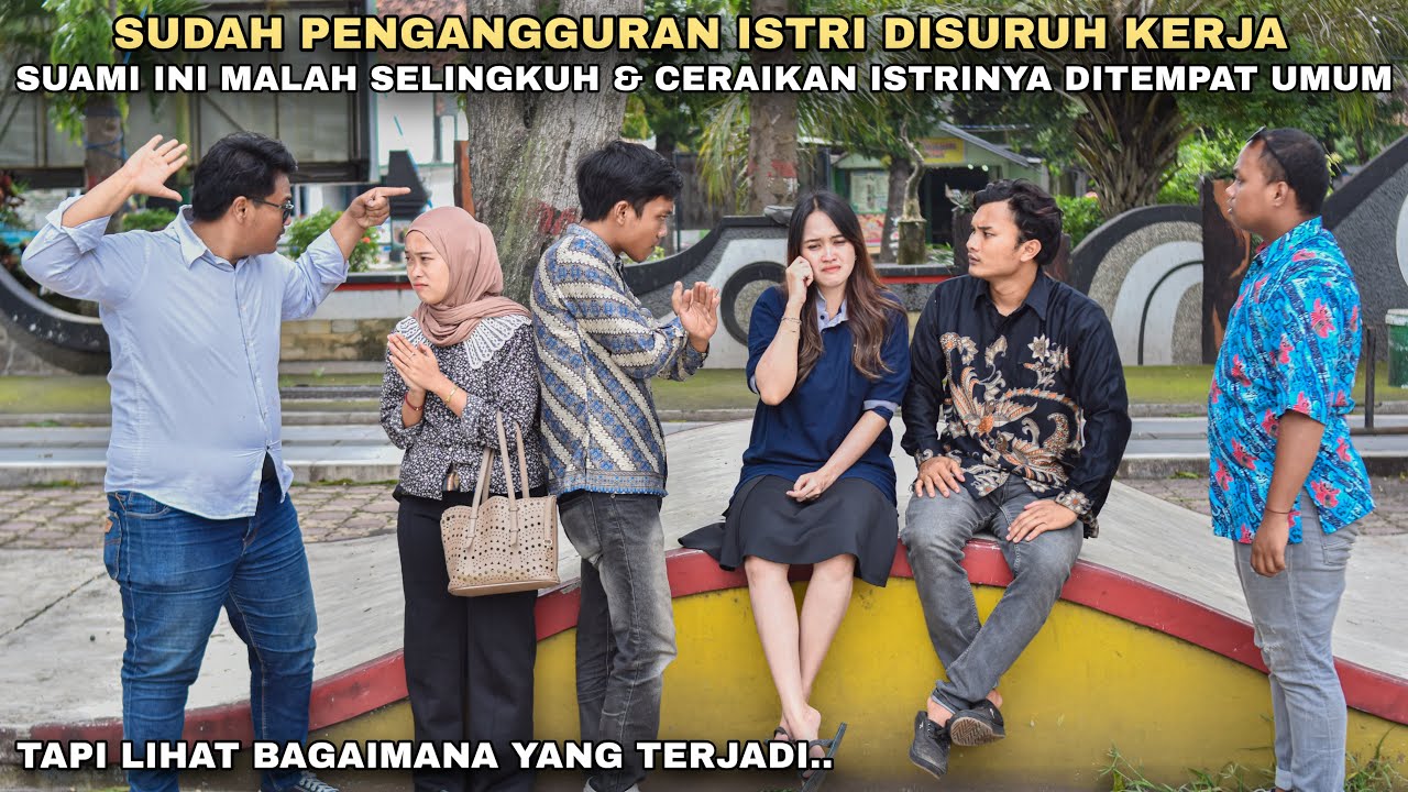SUDAH PENGANGGURAN ISTRI DISURUH KERJA, SUAMI INI MALAH SELINGKUH & CERAIKAN ISTRINYA DITEMPAT UMUM