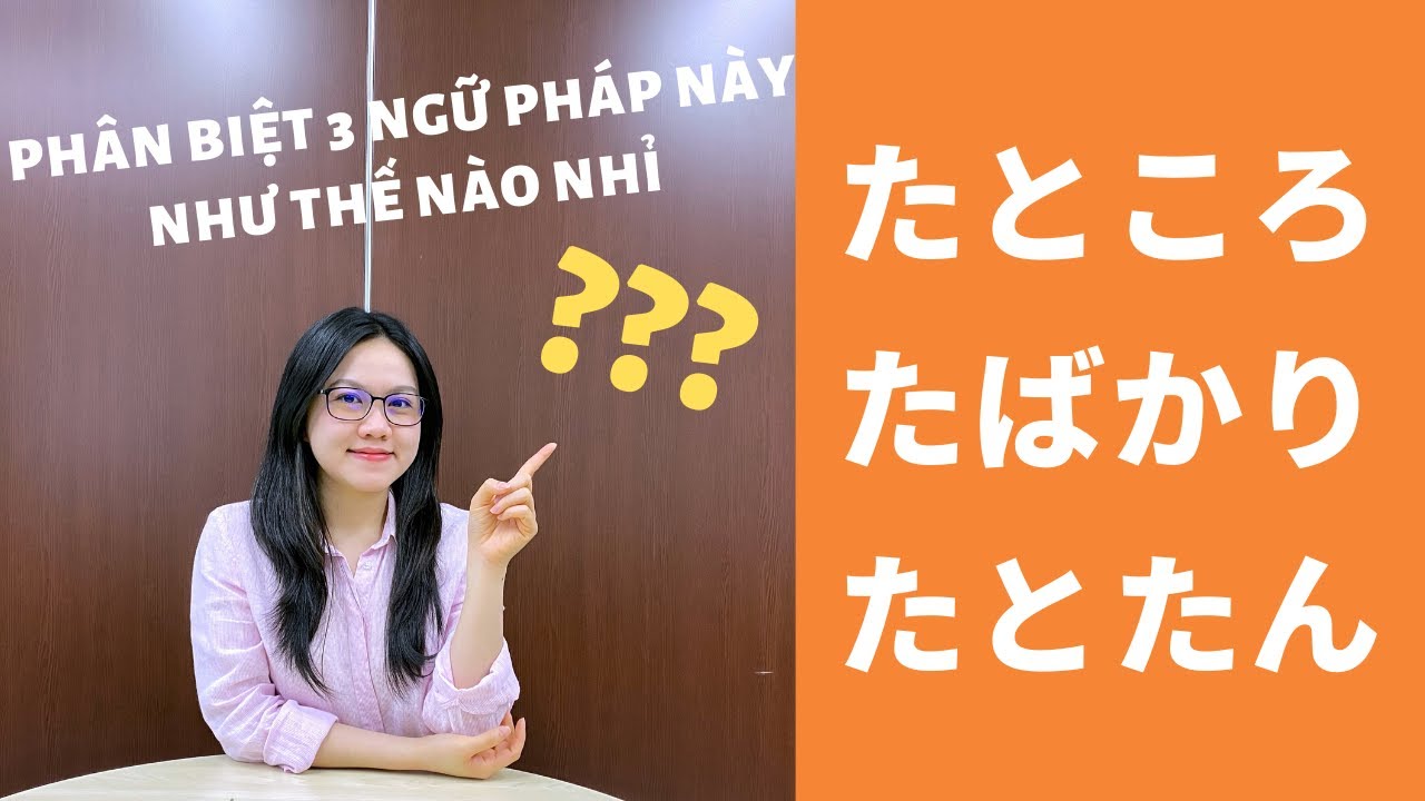 #8 Phân biệt   たところ、たばかり、 たとたん | NGỮ PHÁP N3