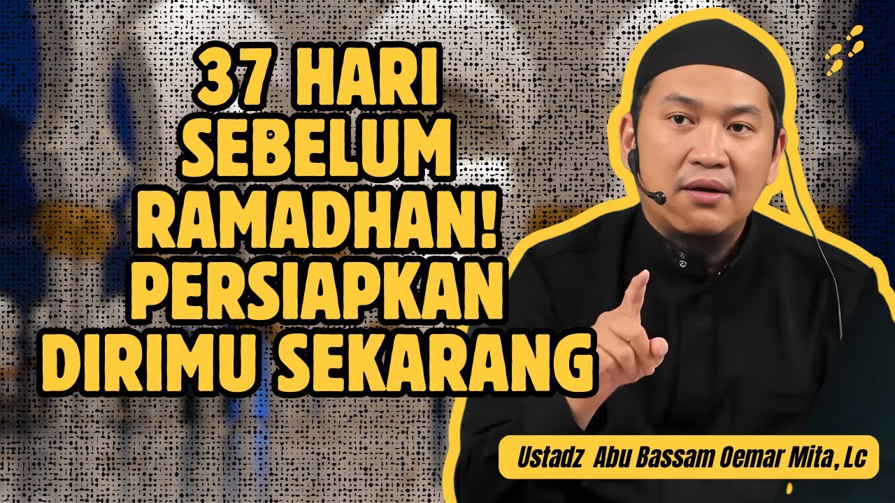 MENGHITUNG HARI SEBELUM RAMADHAN, SIAPKAN DIRIMU - USTADZ ABU BASSAM OEMAR MITA, LC