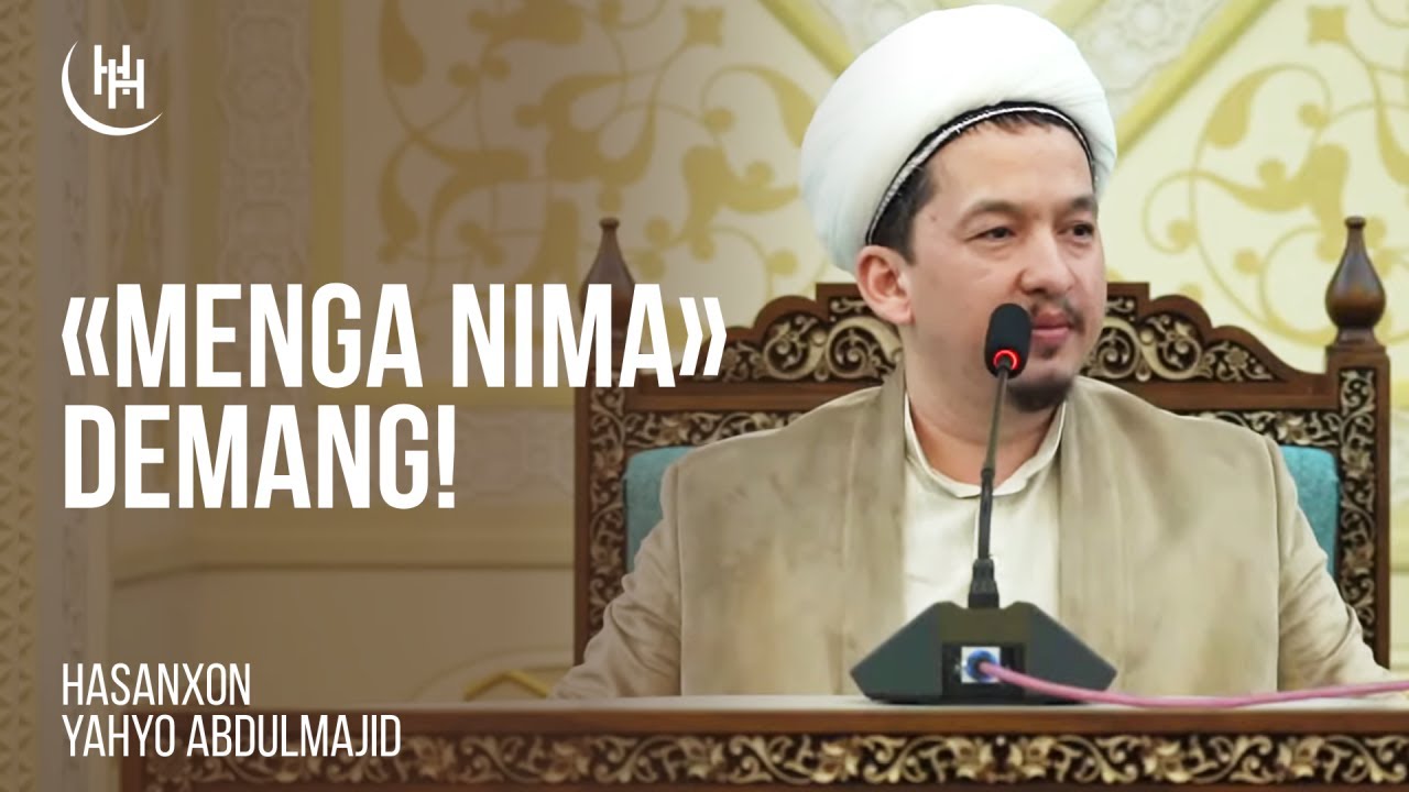 «Menga nima?» demang - Hasanxon Yahyo Abdulmajid I «Менга нима?» деманг - Ҳасанхон Яҳё Абдулмажид