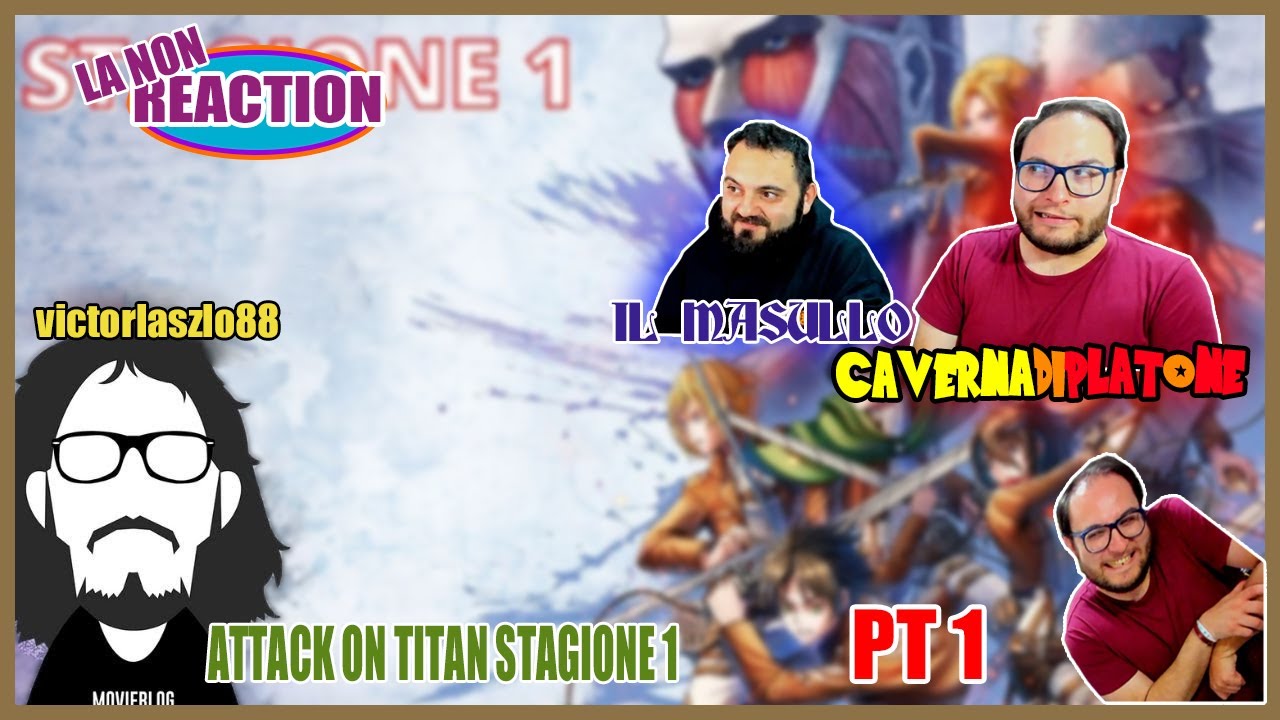 cavernadiplatone LA NON REACTION ad ATTACK ON TITAN di victorlaszlo88 Parte 1