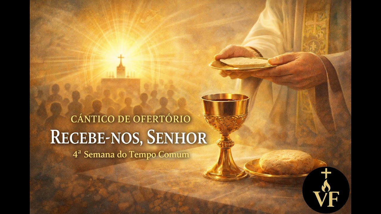 Cântico e Ofertório | 4ª Semana do Tempo Comum | Recebe-nos, Senhor
