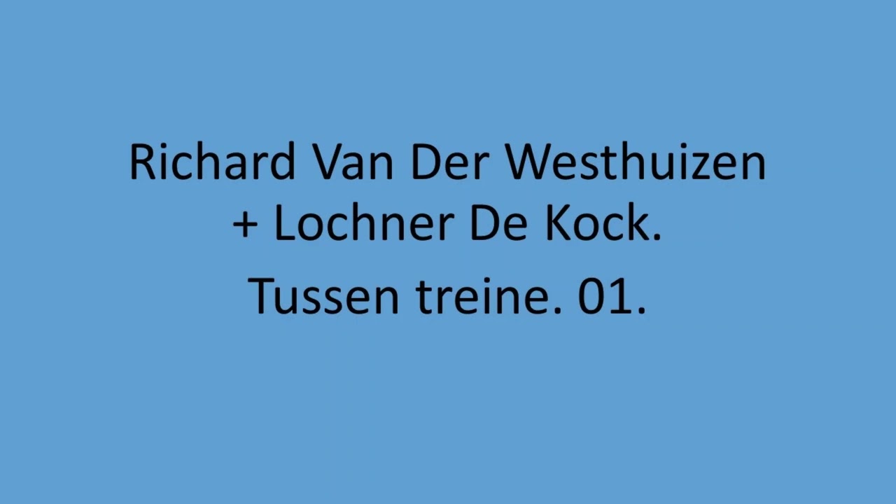 Richard Van Der Westhuizen & Lochner De Kock - Tussen treine. 01.