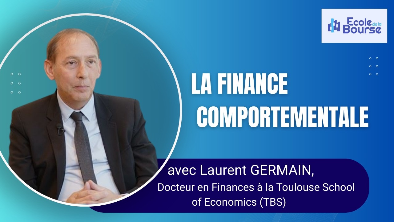 Qu'est ce que la finance comportementale ? L'Ecole de la Bourse avec Laurent GERMAIN