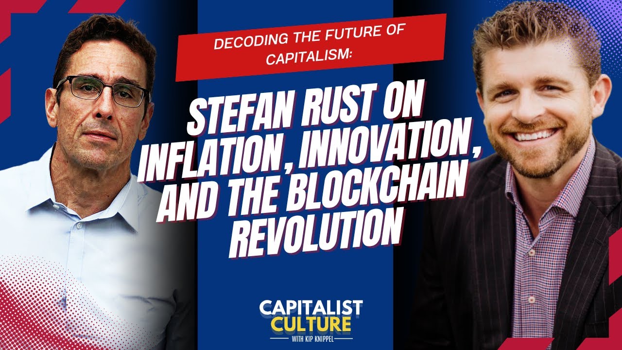Decoding the Future of Capitalism: Stefan Rust on Inflation, Innovation, & the Blockchain Revolution