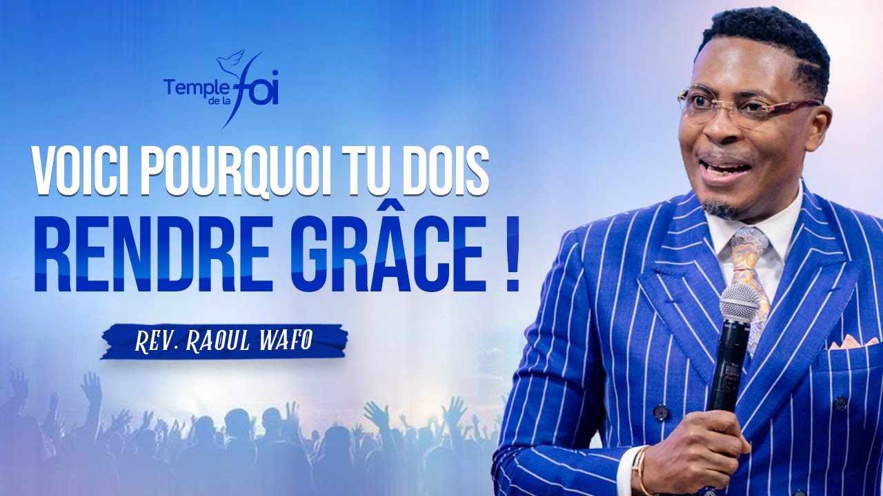 VOICI POURQUOI TU DOIS RENDRE GRÂCE ! - Raoul WAFO