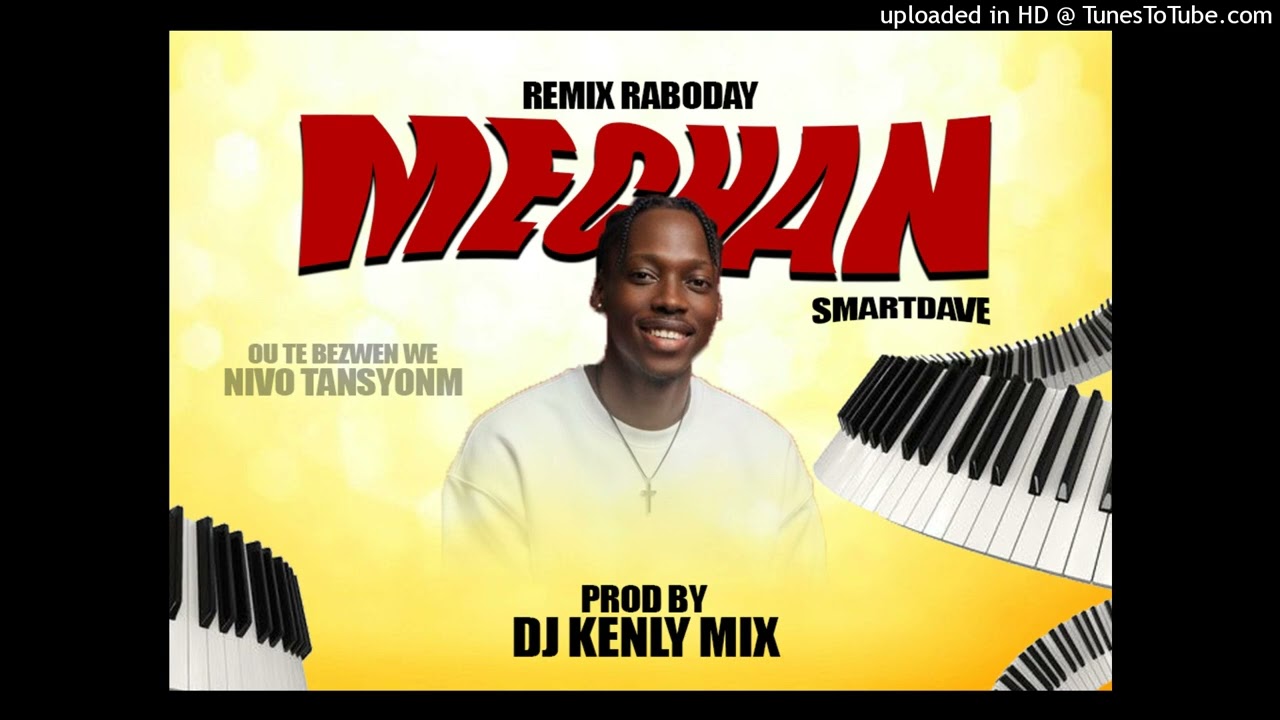 REMIX RABODAY • MECHAN SMART DAVE OU TE BEZWEN KONN NIVO TANSYONM | PROB BY DJ KENLY MIX