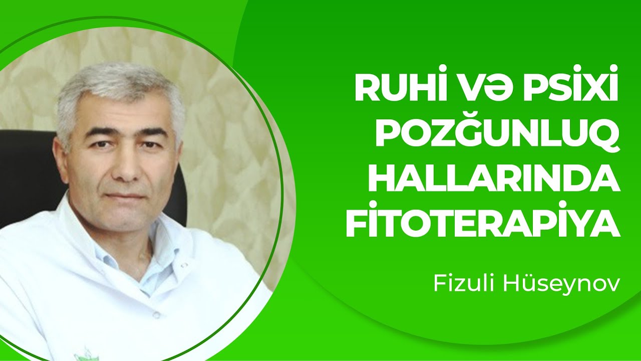 Ruhi və psixi pozğunluqlarda fitoterapiya | Şizofreniyanın təbii &ccedil;arəsi | Fizuli H&uuml;seynov