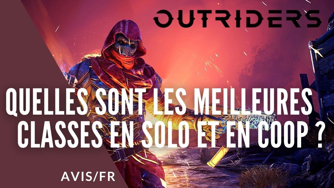 OUTRIDERS - QUELLES SONT LES MEILLEURES CLASSES EN SOLO OU EN COOP ? [ASTUCE/FR]