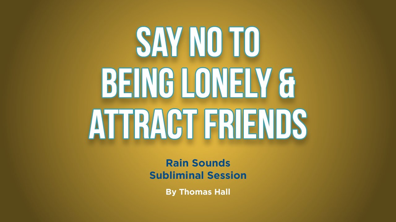 Say No To Being Lonely & Attract Friends - Rain Sounds Subliminal Session - By Minds in Unison