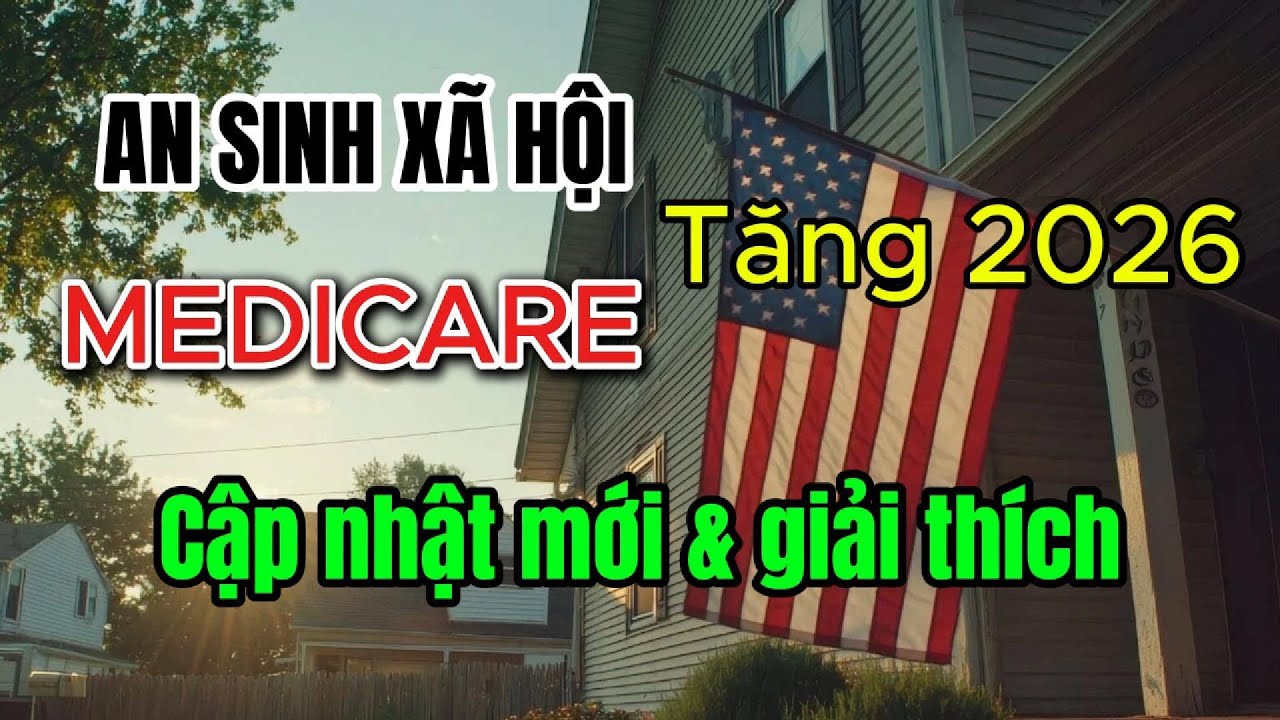 Cập nhật An Sinh X&atilde; Hội Tăng, Medicare Tăng trong năm 2026! Người cao ni&ecirc;n vui &iacute;t lo nhiều!