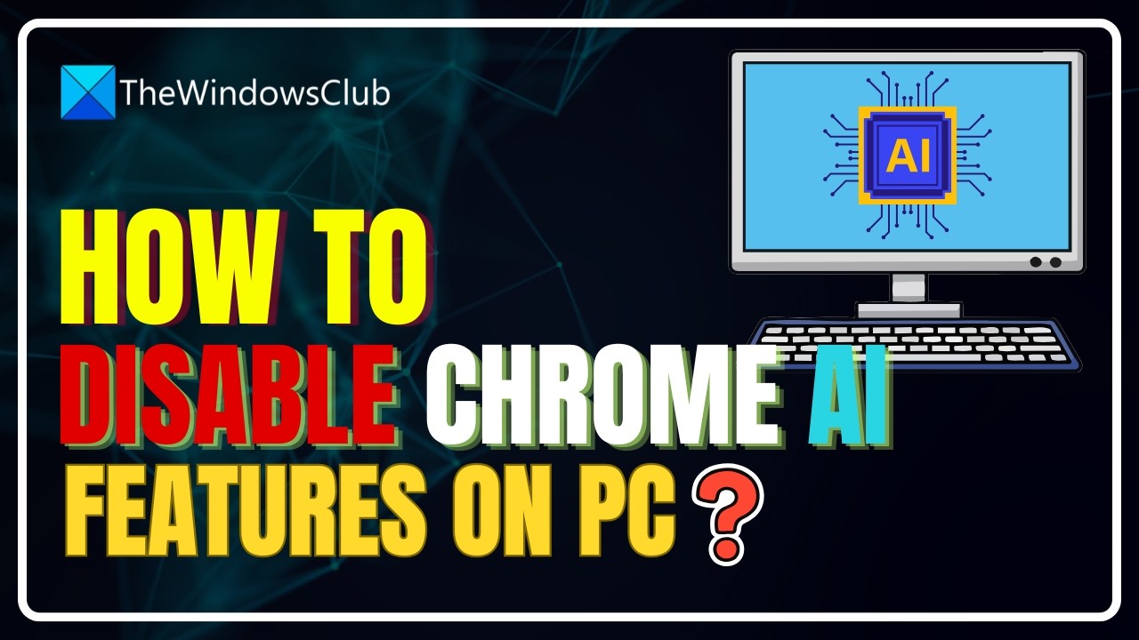 How to disable all AI features in Chrome browser on PC
