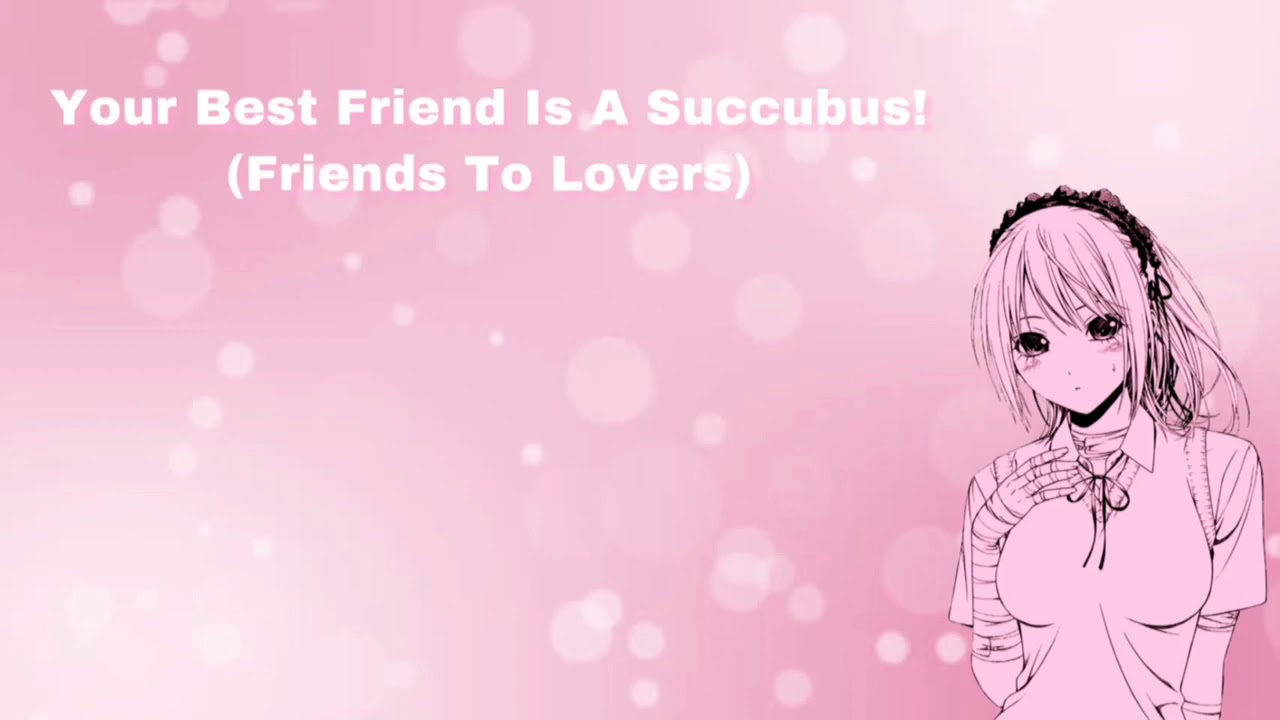 Your Best Friend Is A Succubus! (Friends To Lovers) (F4A)