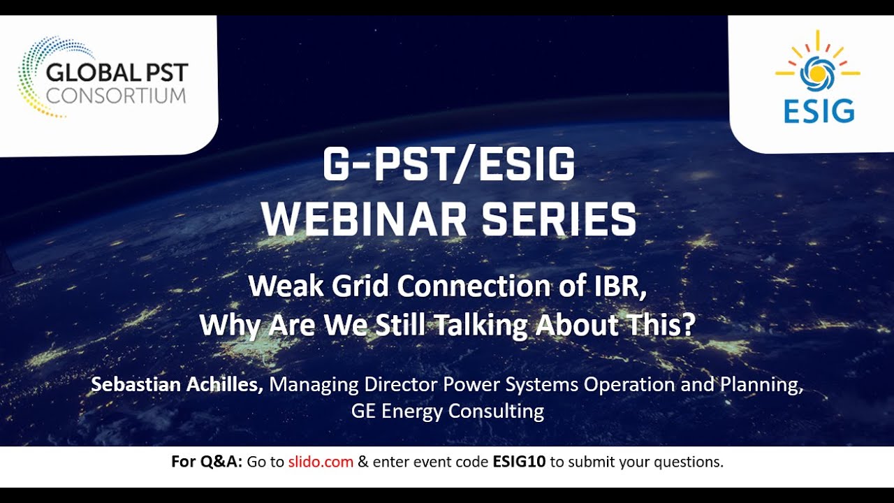 G-PST/ESIG Webinar Series: Weak Grid Connection of IBR, Why Are We Still Talking About This?