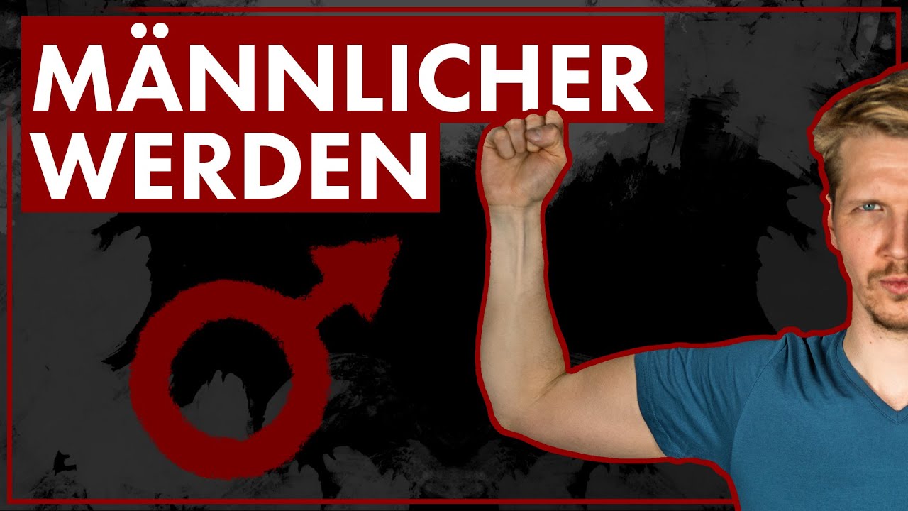 Männlicher werden - 7 Wege das Männliche in dir zu erwecken | Männlichkeit stärken