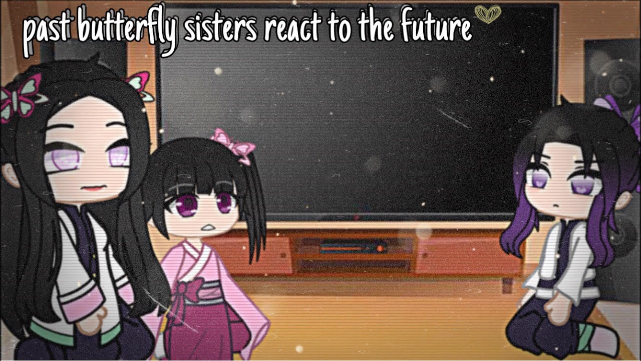 past butterfly sisters react to their future [KNY] || gacha club