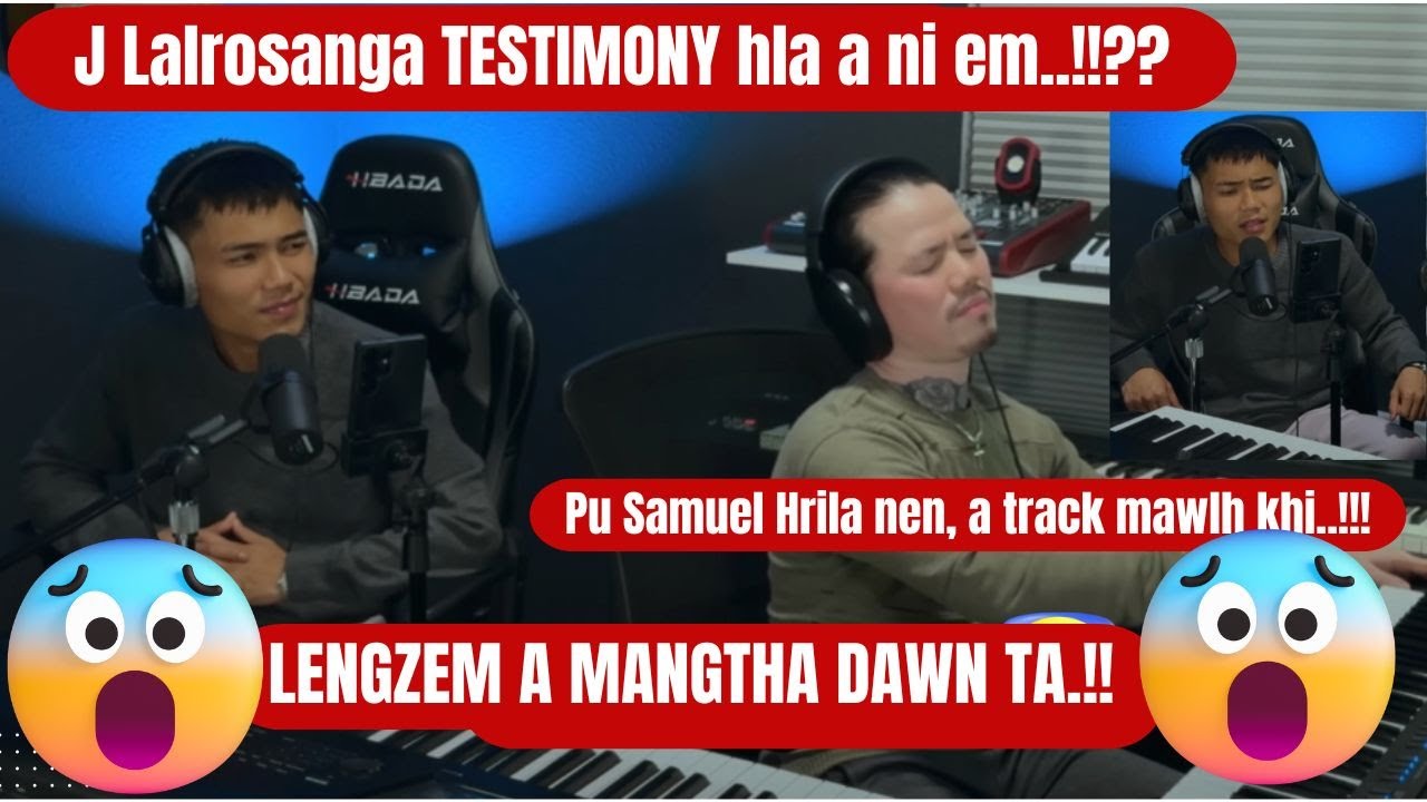 JLalrosanga TESTIMONY hla a ni em?Pu Samuel Hrila nen, a track mawlh khi! LENGZEM A MANGTHA DAWN TA!