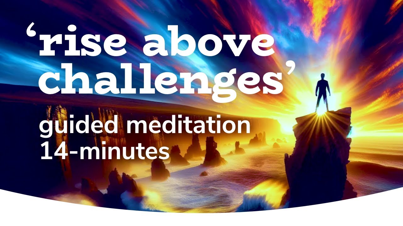 Rise Above Challenges Meditation [14-Minutes] 💙🤗 Guided Meditation - Male Voice - No Music 🙏